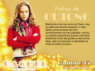 Folhas de
OUTONO
Mackenzie e de meu amor por Sean, mas
eu sabia que deveria esquecer o mais
rápido possível esses terríveis
acontecimentos de meu passado, mas eu
só poderia esquecê-los quando colocasse
Mackenzie atrás das grades e reencontrar
Sean, além de descobrir a identidade do
chefe do tráfico humano.
 