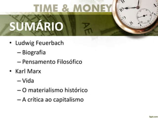 SUMÁRIO
• Ludwig Feuerbach
– Biografia
– Pensamento Filosófico
• Karl Marx
– Vida
– O materialismo histórico
– A crítica ao capitalismo
 