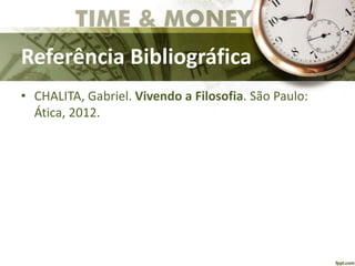 • CHALITA, Gabriel. Vivendo a Filosofia. São Paulo:
Ática, 2012.
Referência Bibliográfica
 