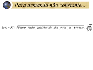 Para demanda não constante...
 