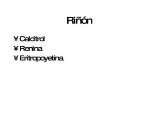 Riñón Calcitrol Renina Eritropoyetina 