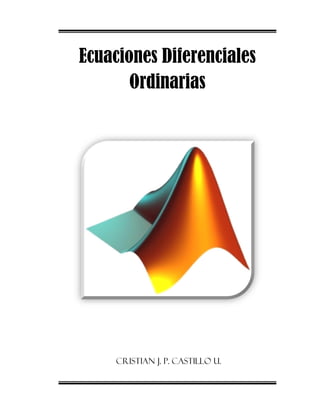 Ecuaciones Diferenciales
Ordinarias
Cristian j. P. Castillo U.
 