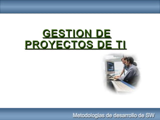 GESTION DEGESTION DE
PROYECTOS DE TIPROYECTOS DE TI
 
