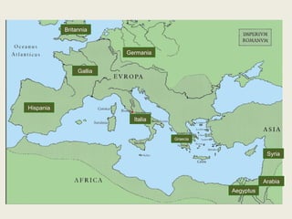 Hispania
Gallia
Britannia
Germania
Italia
Graecia
Aegyptus
Arabia
Syria
 