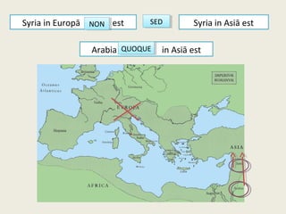 Syria in Europā est Syria in Asiā est
Arabia in Asiā est
SEDSEDNONNON
QUOQUEQUOQUE
 
