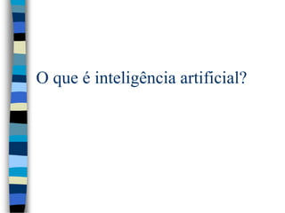 O que é inteligência artificial?
 