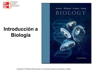 Title Copyright  ©  The McGraw-Hill Companies, Inc. Permission required for reproduction or display. Introducción a Biología 