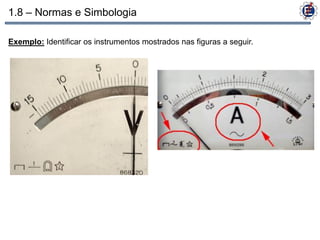 1.8 – Normas e Simbologia

Exemplo: Identificar os instrumentos mostrados nas figuras a seguir.
 