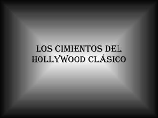 Los cimientos del Hollywood clásico 