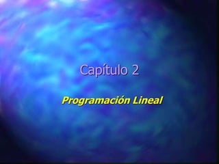 Capítulo 2
Programación Lineal
 