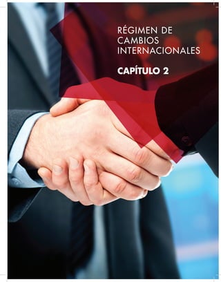 RÉGIMEN DE
CAMBIOS
INTERNACIONALES
CAPÍTULO 2
 