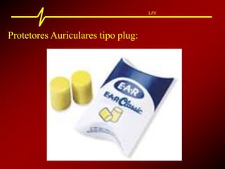 LAV
Protetores Auriculares tipo plug:
 