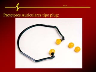 LAV
Protetores Auriculares tipo plug:
 