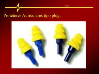 LAV
Protetores Auriculares tipo plug:
 