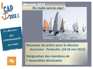 Mai - Juin  2012            En route vers le cap ! Le diocèse :des communautés en route pour la mission