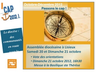 Octobre - Décembre 2012Passons le cap !Le diocèse :des communautés en route pour la mission