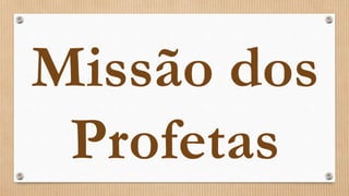 Missão dos
Profetas
 