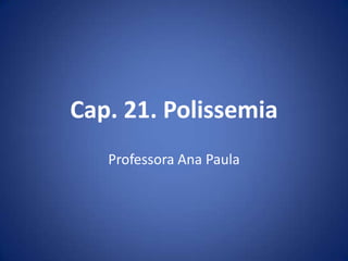 Cap. 21. Polissemia
Professora Ana Paula
 