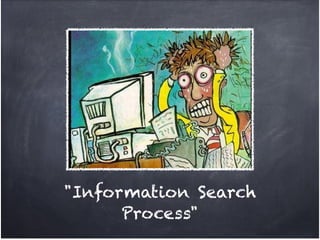 "Information Search
      Process"
 