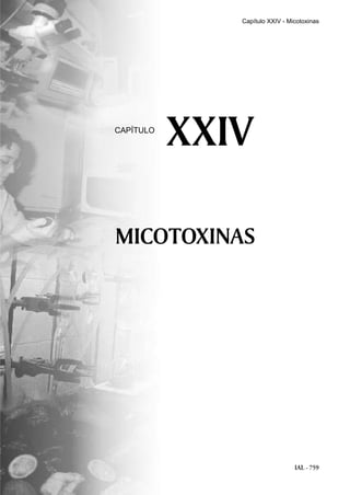 IAL - 759
MICOTOXINAS
XXIVCAPÍTULO
Capítulo XXIV - Micotoxinas
 