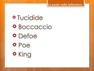 La peste nella letteratura



Tucidide
 Boccaccio
 Defoe
 Poe
 King
 