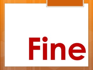 Fine
 