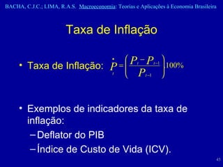 Taxa de Inflação Taxa de Inflação: Exemplos de indicadores da taxa de inflação:  Deflator do PIB  Índice de Custo de Vida (ICV). 