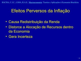 Efeitos Perversos da Inflação Causa Redistribuição da Renda Distorce a Alocação de Recursos dentro da Economia Gera Incerteza 