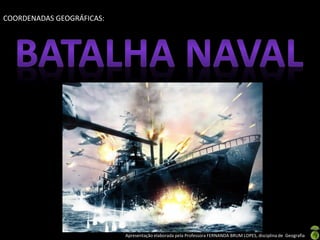 Apresentação elaborada pela Professora FERNANDA BRUM LOPES, disciplina de Geografia
COORDENADAS GEOGRÁFICAS:
 