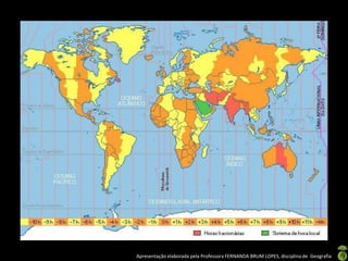 Apresentação elaborada pela Professora FERNANDA BRUM LOPES, disciplina de Geografia
 