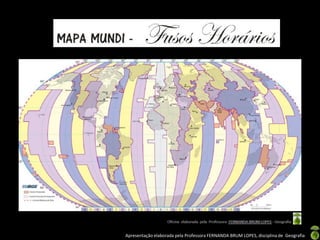 Apresentação elaborada pela Professora FERNANDA BRUM LOPES, disciplina de Geografia
 