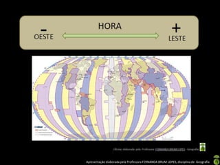 Apresentação elaborada pela Professora FERNANDA BRUM LOPES, disciplina de Geografia
 