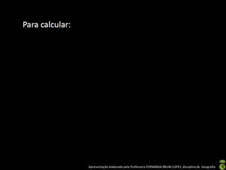 Apresentação elaborada pela Professora FERNANDA BRUM LOPES, disciplina de Geografia
 