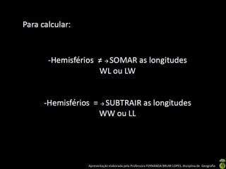 Apresentação elaborada pela Professora FERNANDA BRUM LOPES, disciplina de Geografia
 