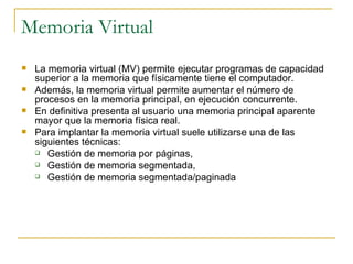 Memoria Virtual <ul><li>La memoria virtual (MV) permite ejecutar programas de capacidad superior a la memoria que físicame...