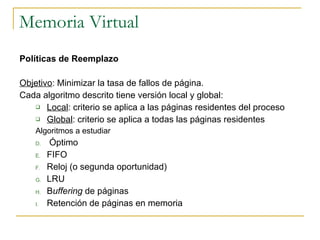 Memoria Virtual <ul><li>Políticas de Reemplazo </li></ul><ul><li>Objetivo : Minimizar la tasa de fallos de página. </li></...