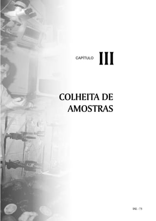 IAL - 73
COLHEITA DE
AMOSTRAS
IIICAPÍTULO
 