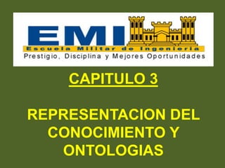 CAPITULO 3
REPRESENTACION DEL
CONOCIMIENTO Y
ONTOLOGIAS
 