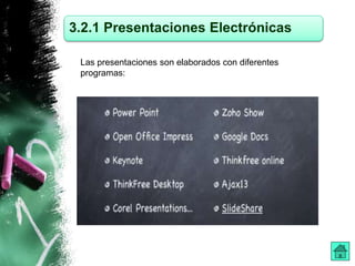 3.2.1 Presentaciones Electrónicas 
Las presentaciones son elaborados con diferentes 
programas: 
 
