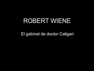 ROBERT WIENE El gabinet de doctor Caligari 