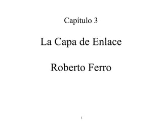 Capítulo 3 La Capa de Enlace Roberto Ferro 