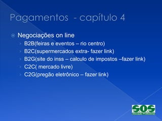    Negociações on line
    › B2B(feiras e eventos – rio centro)
    › B2C(supermercados extra- fazer link)
    › B2G(site do inss – calculo de impostos –fazer link)
    › C2C( mercado livre)
    › C2G(pregão eletrônico – fazer link)
 