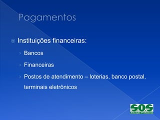    Instituições financeiras:
    › Bancos

    › Financeiras

    › Postos de atendimento – loterias, banco postal,
      terminais eletrônicos
 