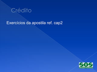 Exercícios da apostila ref. cap2
 