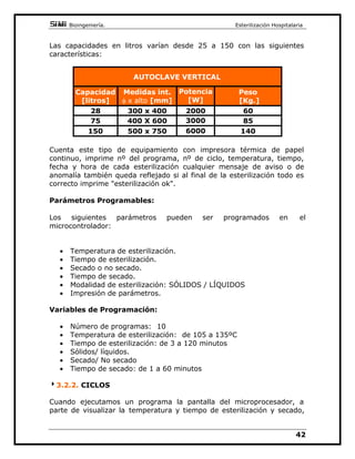 VXSRQLHQGR TXH HVD VHD OD SUHVLyQ DWPRVIpULFD HQ HVH
LQVWDQWH D PHGLGD TXH DXPHQWD HO YDSRU IRUPDGR SDUWH GHO DLUH
WDPELpQHVH[SXOVDGR
)DVHGH HVWHULOL]DFLyQ
8QD YH] TXH WRGR HO DJXD VH KD HYDSRUDGR HQWRQFHV FRPLHQ]D D
LQFUHPHQWDUVHODWHPSHUDWXUDKDVWDDOFDQ]DUXQYDORUSRUHQFLPDGHORV
žODYiOYXODGHSXUJDWDPELpQOODPDGDVHOHFWRUD 