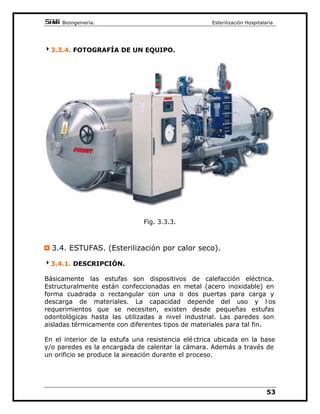 %LRLQJHQLHUtD(VWHULOL]DFLyQ+RVSLWDODULD

TXHYDORUHVUHTXHULUiHOSURFHVRGHHVWHULOL]DFLyQ
(QORVSURJUDPDVGHOtTXLGRVODVIDVHVGH'(6$5*$6($'2QR
VHHMHFXWDQ/DSDQWDOODGHOPLFURSURFHVDGRUQRVGDUiXQRVPHQVDMHVGH
DYLVR FXDQGR SRU HMHPSOR HO GHSyVLWR GH FRQGHQVDGRV QR WHQJD
VXILFLHQWHDJXD FXDQGRVHWHQJDTXHFDPELDUHOILOWUREDFWHULROyJLFRR
FXDQGR HVWH LPSULPLHQGR UHVXOWDGRV
$VtPLVPRVLH[LVWHDOJXQDDQRPDOtDHQHOWUDQVFXUVRGHODHMHFXFLyQGH
XQ SURJUDPD DSDUWH GH TXHGDU HO SURJUDPD DERUWDGR QRV GDUi XQ
PHQVDMHGHDYHUtDVSRUHMHPSORSRUURWXUDGHOFHQVR UGHWHPSHUDWXUD
VLKDDYHUtDGXUDQWHHOSHULRGRGHOOHQDGRGHODFiPDUDGHODXWRFODYH
VL KD DYHUtD HQ HO SHULRGR GH FDOHQWDPLHQWR VL OD WHPSHUDWXUD GH
HVWHULOL]DFLyQ GLILHUH  JUDGRV HQ PiV R HQPHQRVGHODWHPSHUDWXUD
VHOHFFLRQDGD VL KD KDELGR XQ FRUWH HOpFWULFR HWF
7RGRV HVWRV PHQVDMHV HQ SDQWDOOD DXGDQ PX IDYRUDEOHPHQWH D OD
LQWHUSUHWDFLyQSRUSDUWHGHOXVXDULRGHXQDSRVLEOHDQRPDOtD
)2726'((48,326
$XWRFODYH +RUL]RQWDO GH YDFtR FRQWURODGR SRU PLFURFRQWURODGRU
DSDFLGDGHV OLWV'LPHQVLRQHV[[FP[[
FP
)LJ
 