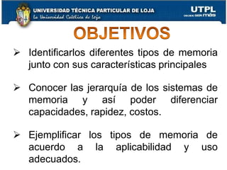 Capítulo IIIArquitectura de Computadores3OBJETIVOSIdentificarlos diferentes tipos de memoria junto con sus características principales
