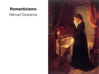 Romanticismo
Manuel Ocaranza
 