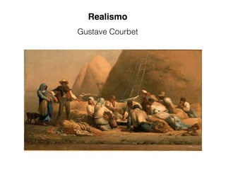 Realismo
Gustave Courbet
 