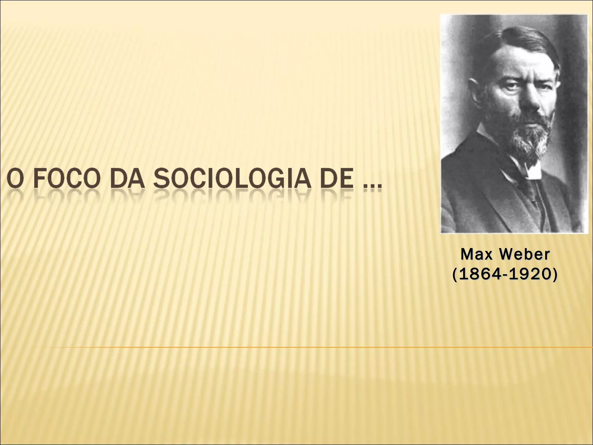 Max Weber
(1864-1920)
 